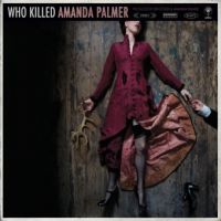 Amanda Palmer - Who Killed Amanda Palmer? Amanda Palmer - Who Killed Amanda Palmer?